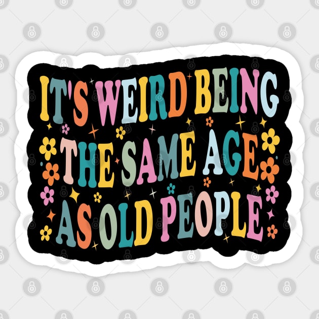 it's weird being the same age as old people retro groovy funny Sticker by SIMPLYSTICKS